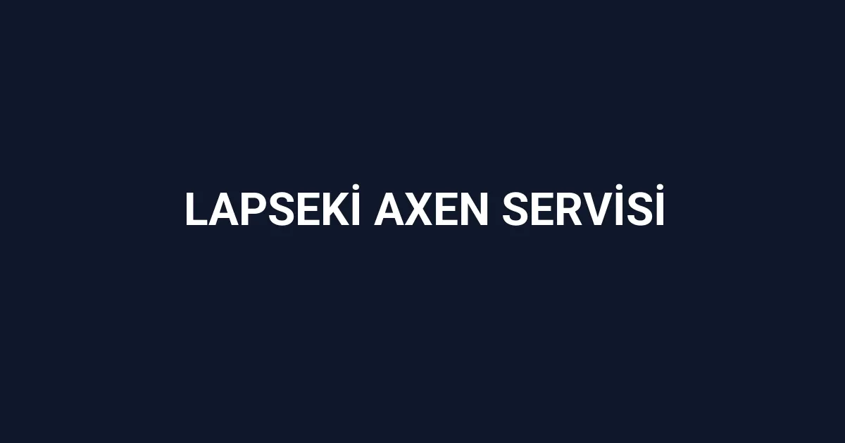Lapseki Axen Servisi